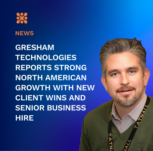 Gresham Technologies Reports Strong North American Growth with New Client Wins and Senior Business Hire