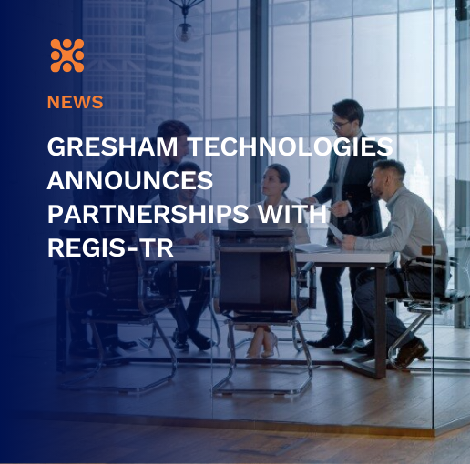 Gresham technologies announces partnership with REGIS-TR to advance regulatory reporting capabilities in Europe